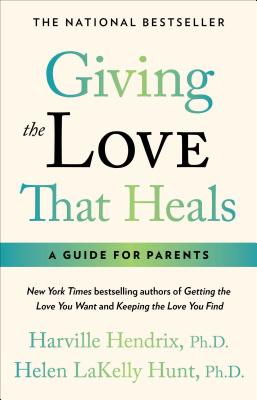 Giving The Love That Heals By Harville Hendrix, Ph.D. Cover Image