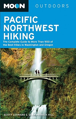 Moon Pacific Northwest Hiking: The Complete Guide to More Than 900 of the Best Hikes in Washington and Oregon (Moon Outdoors) Cover Image