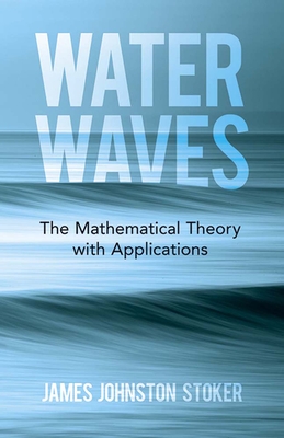 Water Waves: The Mathematical Theory with Applications (Dover Books on Physics) Cover Image