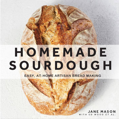 Homemade Sourdough: Easy, At-Home Artisan Bread Making By Jane Mason Cover Image