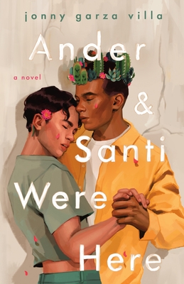 Ander and Santi Were Here: A Novel By Jonny Garza Villa Cover Image