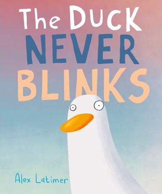 The Duck Never Blinks By Alex Latimer, Alex Latimer (Illustrator) Cover Image