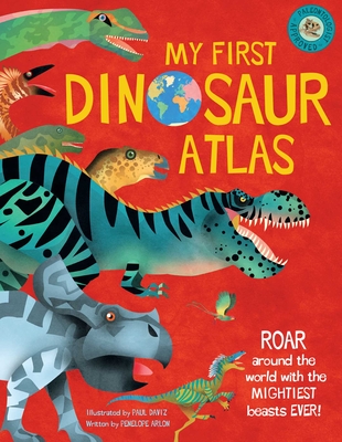 My First Dinosaur Atlas: Roar Around the World with the Mightiest Beasts Ever! (Dinosaur Books for Kids, Prehistoric Reference Book) By Penny Arlon, Paul Daviz (Illustrator) Cover Image