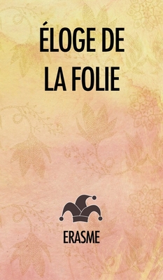 Éloge de la Folie By Érasme Cover Image