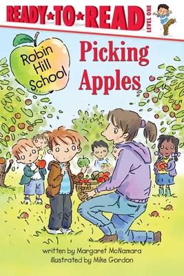 Picking Apples: Ready-to-Read Level 1 (Robin Hill School) By Margaret McNamara, Mike Gordon (Illustrator) Cover Image