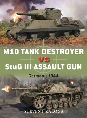 M10 Tank Destroyer vs StuG III Assault Gun: Germany 1944 (Duel) By Steven J. Zaloga, Richard Chasemore (Illustrator) Cover Image