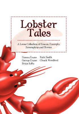 Lobster Tales: A Loose Collection of Essays, Excerpts, Screenplays and Stories