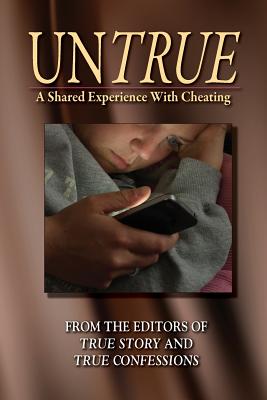 UnTrue: A Shared Experience With Cheating By Editors of True Story and True Confessio Cover Image