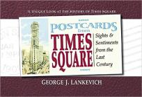 Postcards from Times Square: Sight and Sentiments from the Last Century (Postcards From..Series) By George J. Lankevich Cover Image