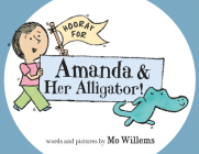 Hooray for Amanda & Her Alligator! By Mo Willems, Mo Willems (Illustrator) Cover Image