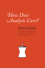 How Does Analysis Cure? By Heinz Kohut, Arnold Goldberg (Editor) Cover Image