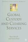 Global Custody and Clearing Services (Finance and Capital Markets) By R. McGill, N. Patel Cover Image