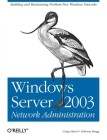 Windows Server 2003 Network Administration: Building and Maintaining Problem-Free Windows Networks Cover Image