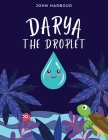 Darya the Droplet By John Harbour Cover Image