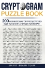Cryptogram Puzzle Book: 200 Inspirational Cryptoquotes to Keep You Sharp and Flex your Brain By Smart Brain Team Cover Image