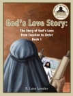 God's Love Story Book 1: The Story of God's Love from Creation to Christ By R. Lane Lender Cover Image