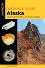 Rockhounding Alaska: A Guide to 80 of the State's Best Rockhounding Sites By Montana Hodges Cover Image