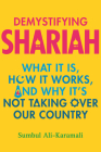Demystifying Shariah: What It Is, How It Works, and Why It’s Not Taking Over Our Country By Sumbul Ali-Karamali Cover Image