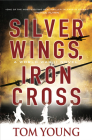 Silver Wings, Iron Cross By Tom Young Cover Image