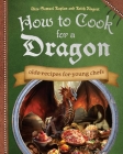 How to Cook for a Dragon: Olde Recipes for Young Chefs Cover Image