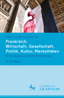 Frankreich. Wirtschaft, Gesellschaft, Politik, Kultur, Mentalitäten: Eine Landeskundliche Einführung By Hans-Jürgen Lüsebrink Cover Image