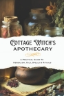 Cottage Witch's Apothecary: A Practical Guide to Herbalism, Oils, Spells & Rituals By Kimberly Renee Cover Image