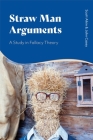 Straw Man Arguments: A Study in Fallacy Theory By Scott Aikin, John Casey Cover Image