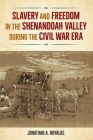 Slavery and Freedom in the Shenandoah Valley During the Civil War Era (Southern Dissent) Cover Image