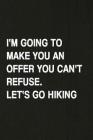 I'm Going to Make You an Offer You Can't Refuse. Let's Go Hiking: Hiking Log Book, Complete Notebook Record of Your Hikes. Ideal for Walkers, Hikers a By Miss Quotes Cover Image