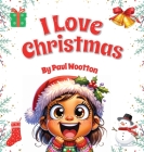 I Love Christmas: A cute, funny, rhyming picture book for kids and the whole family (I Love... #4) Cover Image