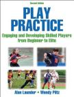 Play Practice: Engaging and Developing Skilled Players From Beginner to Elite Cover Image