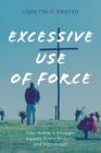 Excessive Use of Force: One Mother's Struggle Against Police Brutality and Misconduct Cover Image