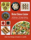 Divine Chinese Cuisine: 100 Recipes - 70 Vegan Options - No Gluten, Dairy, Seafood, Nuts, Dye or MSG By Lillian Pearl Bridges, Stephen a. Lesefko Cover Image