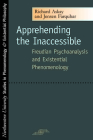 Apprehending the Inaccessible: Freudian Psychoanalysis and Existential Phenomenology (Studies in Phenomenology and Existential Philosophy) By Richard Askay, Jensen Farquhar Cover Image