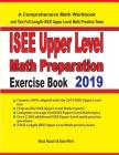 ISEE Upper Level Math Preparation Exercise Book: A Comprehensive Math Workbook and Two Full-Length ISEE Upper Level Math Practice Tests Cover Image