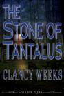 The Stone of Tantalus By Clancy Weeks Cover Image