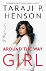 Around the Way Girl: A Memoir By Taraji P. Henson, Denene Millner (With) Cover Image