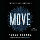 Move: The Forces Uprooting Us By Parag Khanna, Nezar Alderazi (Read by) Cover Image