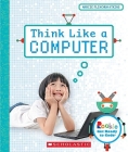 Think Like a Computer (Rookie Get Ready to Code) Cover Image