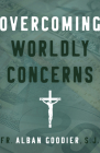 Overcoming Worldly Concerns By Archbishop Alban Goodier Cover Image