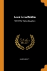 Luca Della Robbia: With Other Italian Sculptors By Leader Scott Cover Image