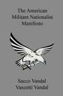 The American Militant Nationalist Manifesto By Sacco Vandal, Vanzetti Vandal Cover Image