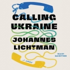 Calling Ukraine By Johannes Lichtman, Dan Bittner (Read by) Cover Image