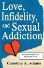 Love, Infidelity, and Sexual Addiction: A Codependent's Perspective By Christine A. Adams Cover Image