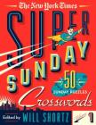 The New York Times Super Sunday Crosswords Volume 1: 50 Sunday Puzzles By The New York Times, Will Shortz (Editor) Cover Image
