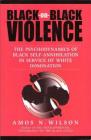 Black-On-Black Violence: The Psychodynamics of Black Self-Annihilation in Service of White Domination  Cover Image