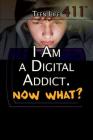 I Am a Digital Addict. Now What? (Teen Life 411) By Barbara Gottfried Hollander Cover Image