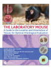 The Laboratory Mouse: A Guide to the Location and Orientation of Tissues for Optimal Histological Evaluation By Jennifer Johnson, Brian Delgiudice, Dinesh Bangari Cover Image
