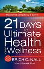 21 Days to Ultimate Health and Wellness By Erich C. Nall Cover Image