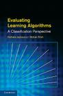 Evaluating Learning Algorithms: A Classification Perspective By Nathalie Japkowicz, Mohak Shah Cover Image